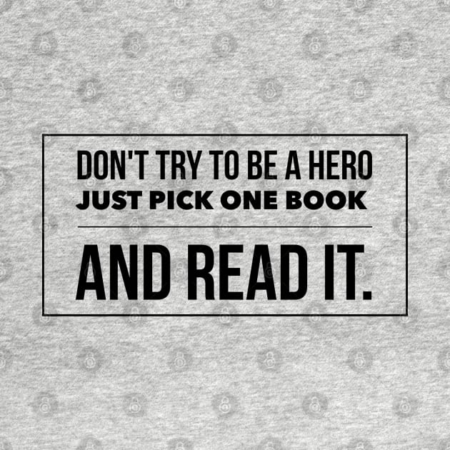 Don't try to be a hero pick one book and read it by wamtees